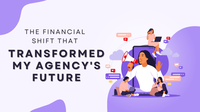 The Financial Shift That Transformed My Agency's Future